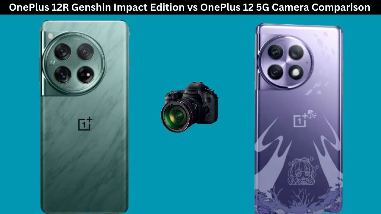 OnePlus 12R Genshin Impact Edition vs OnePlus 12 5G Camera Comparison